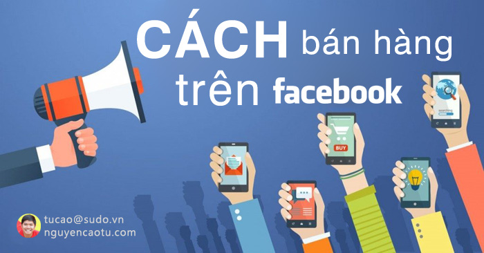 Kinh nghiệm, cách bán hàng Online trên Facebook