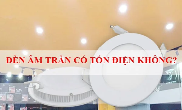 đèn led âm trần có tốn điện không
