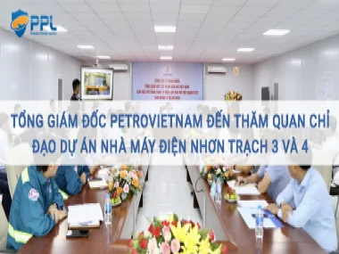 Tổng Giám đốc Petrovietnam đến thăm quan thực địa Dự án Nhà máy Điện Nhơn Trạch 3 và 4 3