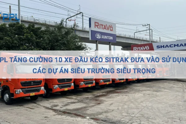 PPL Tăng Cường 10 Xe Đầu Kéo Sitrak Cho Dự Án Siêu Trường Siêu Trọng