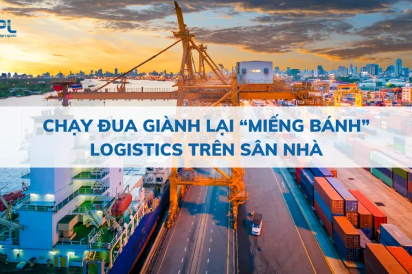 Chạy đua giành lại “miếng bánh” logistics trên sân nhà