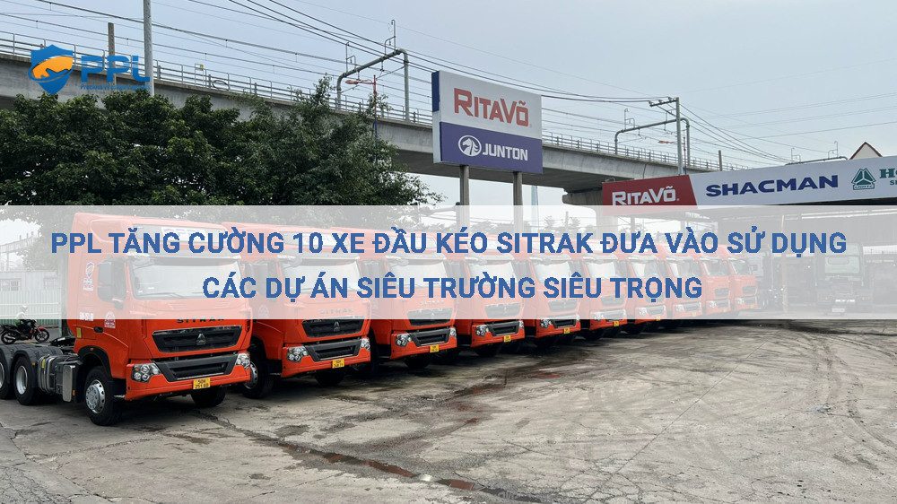 PPL Tăng Cường 10 Xe Đầu Kéo Sitrak Cho Dự Án Siêu Trường Siêu Trọng
