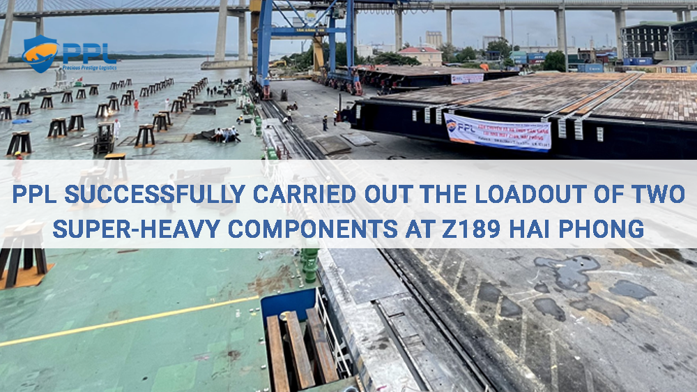 PPL successfully carried out the loadout of two super-heavy components at Z189 Hai Phong 