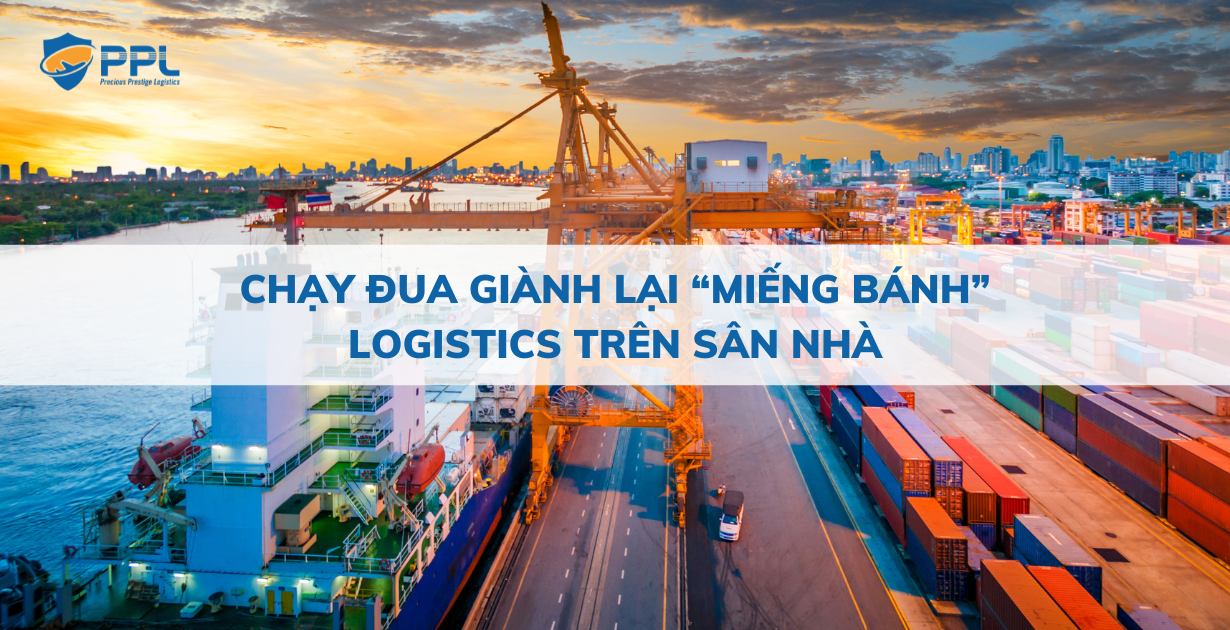 Chạy đua giành lại “miếng bánh” logistics trên sân nhà