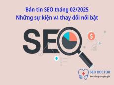 Bản tin SEO tháng 02/2025 - Những sự kiện & thay đổi nổi bật
