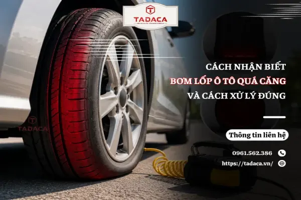 Cách Nhận Biết Bơm Lốp Ô Tô Quá Căng Và Cách Xử Lý Đúng