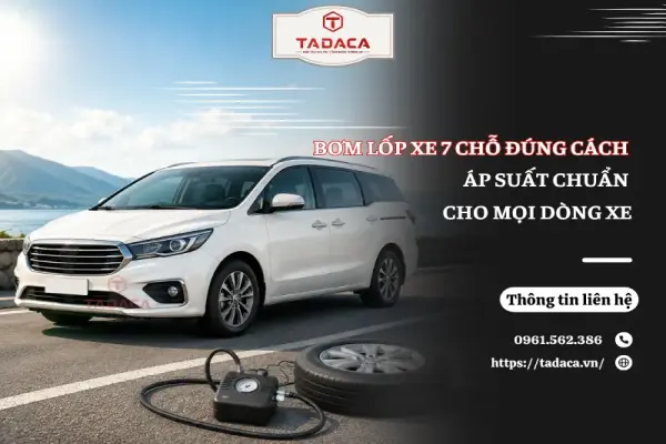 Bơm Lốp Xe 7 Chỗ Đúng Cách: Áp Suất Chuẩn Cho Mọi Dòng Xe