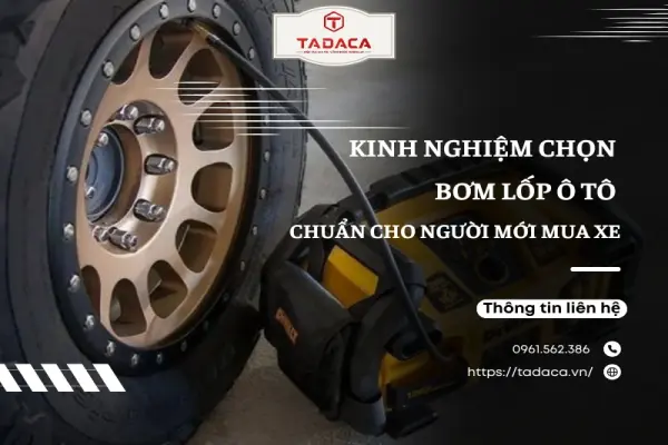 Kinh Nghiệm Chọn Bơm Lốp Ô Tô Chuẩn Cho Người Mới Mua Xe