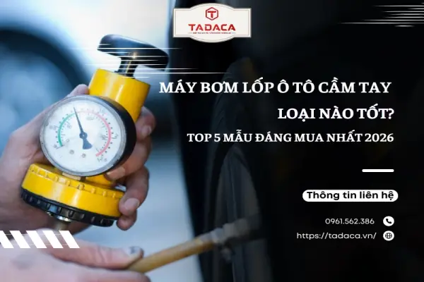 Top 5 Mẫu Máy Bơm Lốp Ô Tô Cầm Tay Đáng Mua Nhất 2026