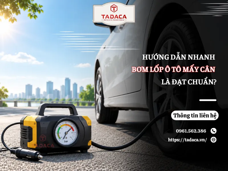 Hướng Dẫn Nhanh Bơm Lốp Ô Tô Mấy Cân Là Đạt Chuẩn?