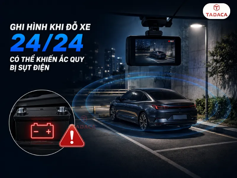 Tính năng ghi hình khi đỗ xe 24/24 có thể khiến ắc quy bị sụt điện