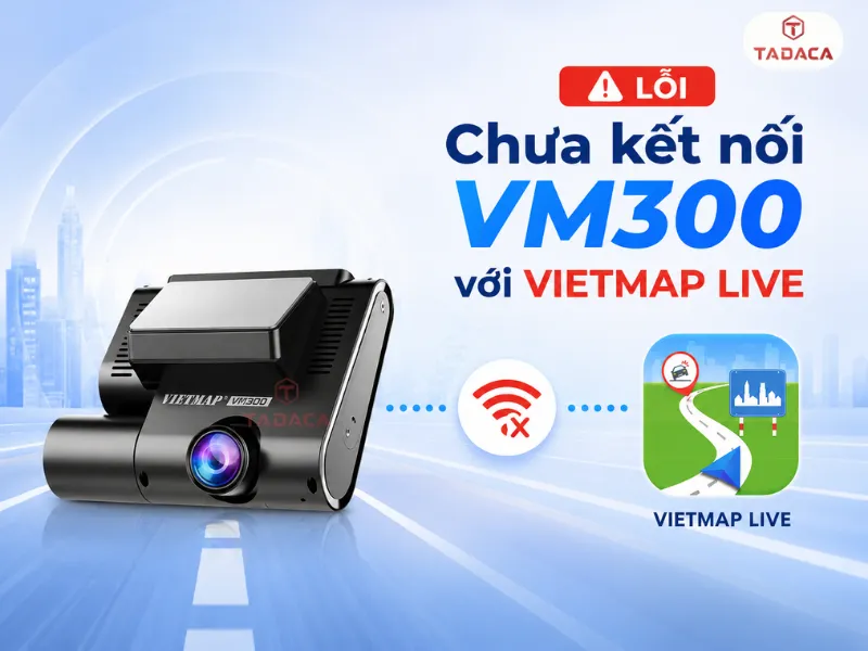 Chưa kết nối VM300 với VIETMAP LIVE
