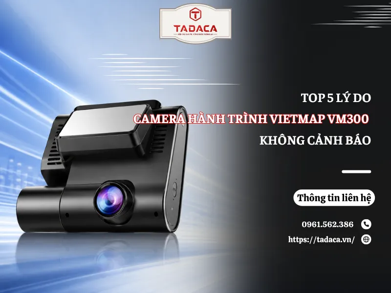 5 Lý Do Camera Hành Trình Vietmap VM300 Không Cảnh Báo