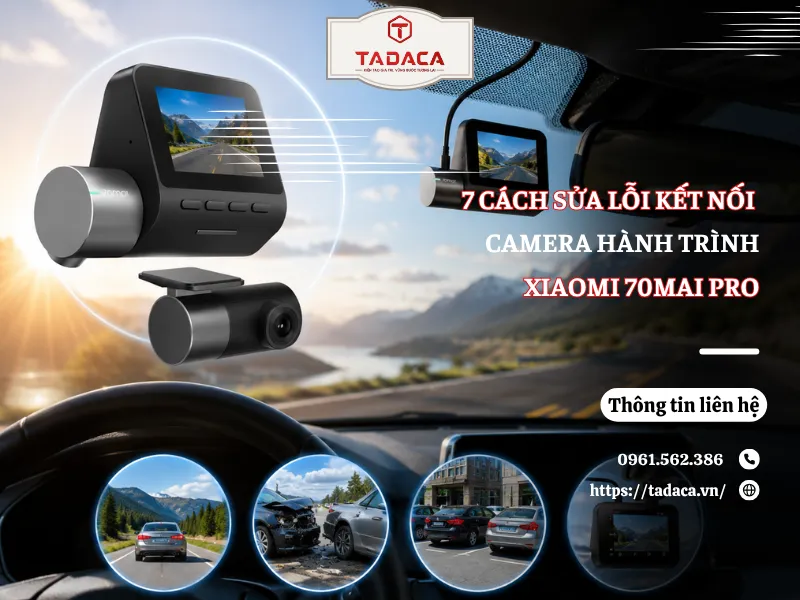 7 Cách Sửa Lỗi Kết Nối Camera Hành Trình Xiaomi 70mai Pro