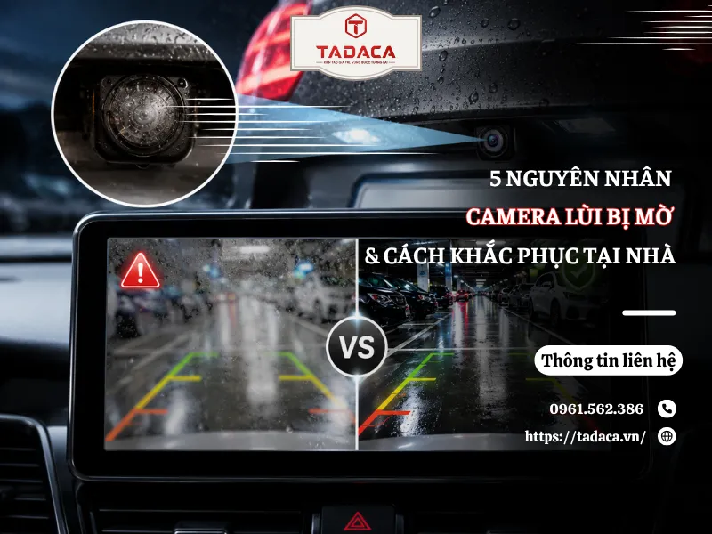 5 Nguyên Nhân Camera Lùi Bị Mờ Và Cách Khắc Phục Tại Nhà