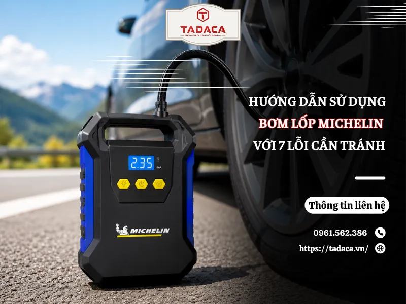 Hướng Dẫn Sử Dụng Bơm Lốp Michelin Với 7 Lỗi Cần Tránh