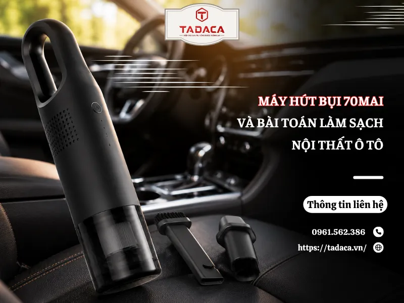 Máy Hút Bụi 70mai Và Bài Toán Làm Sạch Nội Thất Ô Tô