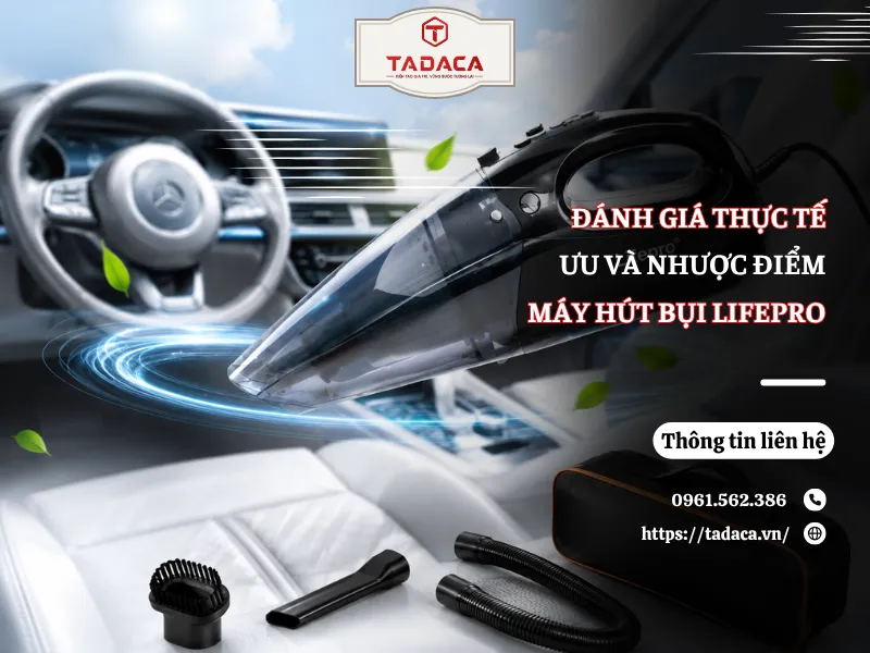 Đánh Giá Thực Tế Ưu Và Nhược Điểm Máy Hút Bụi Lifepro