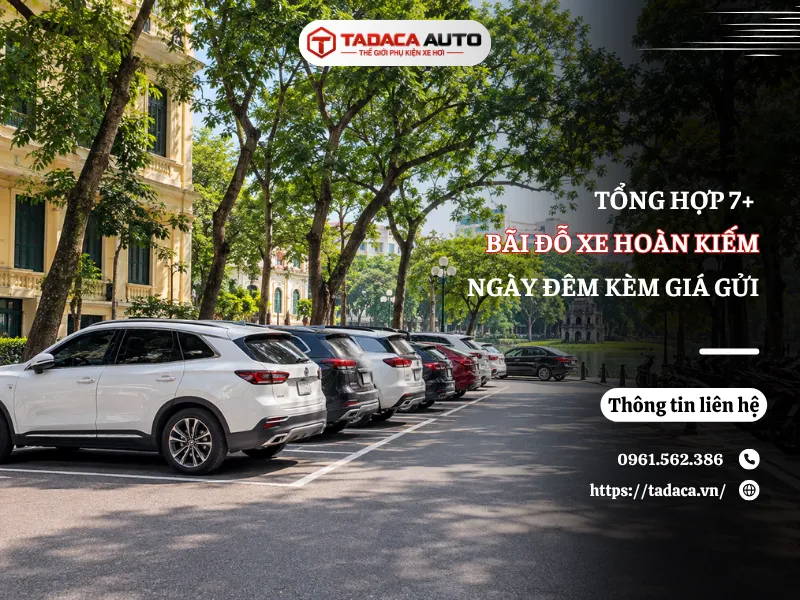 Tổng Hợp 7+ Bãi Đỗ Xe Hoàn Kiếm Ngày Đêm Kèm Giá Gửi