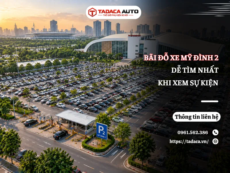 Top Bãi Đỗ Xe Mỹ Đình 2 Hoạt Động 24/7 & Giá Vé Mới Nhất