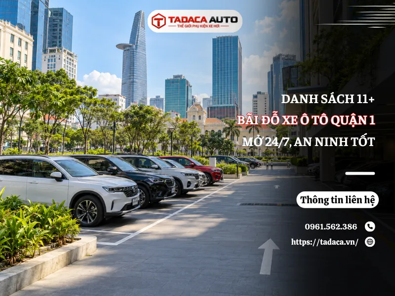 Danh Sách Các Bãi Đỗ Xe Ô Tô Quận 1 Mở 24/7, An Ninh Tốt