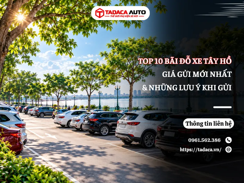 Top 10 Bãi Đỗ Xe Tây Hồ Gần Hồ Tây, Giá Gửi Mới Nhất