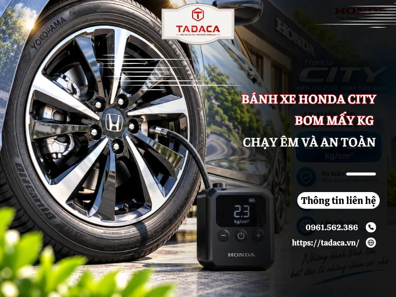 Bánh Xe Honda City Bơm Mấy Kg Để Chạy Êm Và An Toàn?