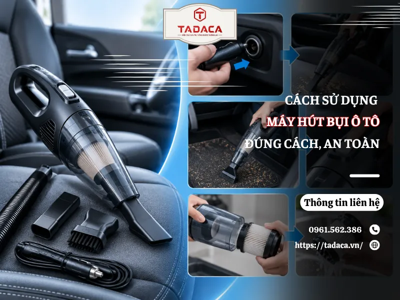Cách Sử Dụng Máy Hút Bụi Ô Tô Đúng Cách, An Toàn Cho Xe