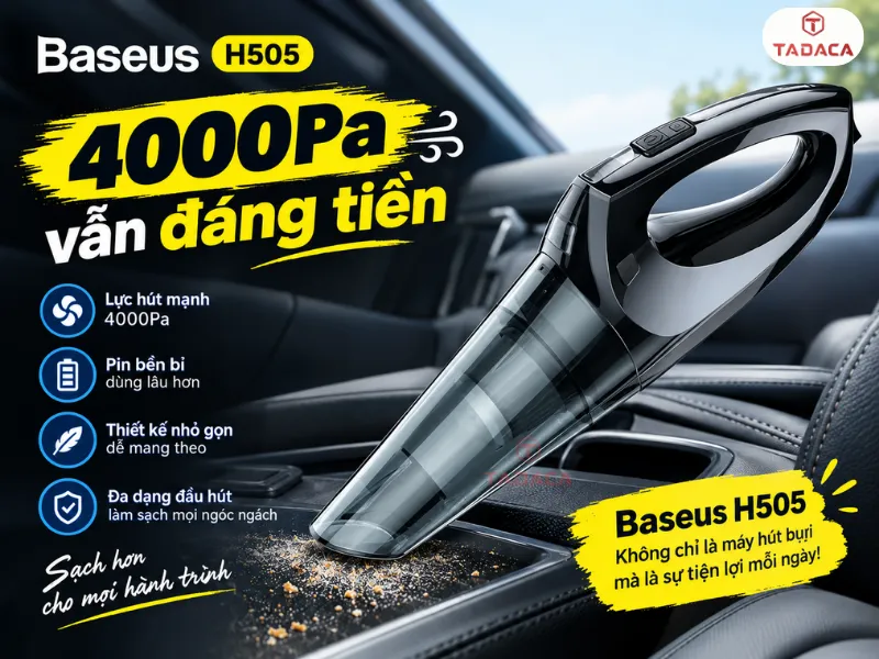 Tại sao máy hút bụi Baseus H505 vẫn đáng tiền hơn máy