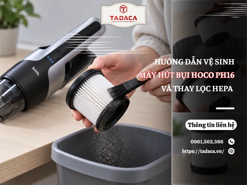 Cách Vệ Sinh Và Thay Lọc HEPA Máy Hút Bụi Hoco PH16