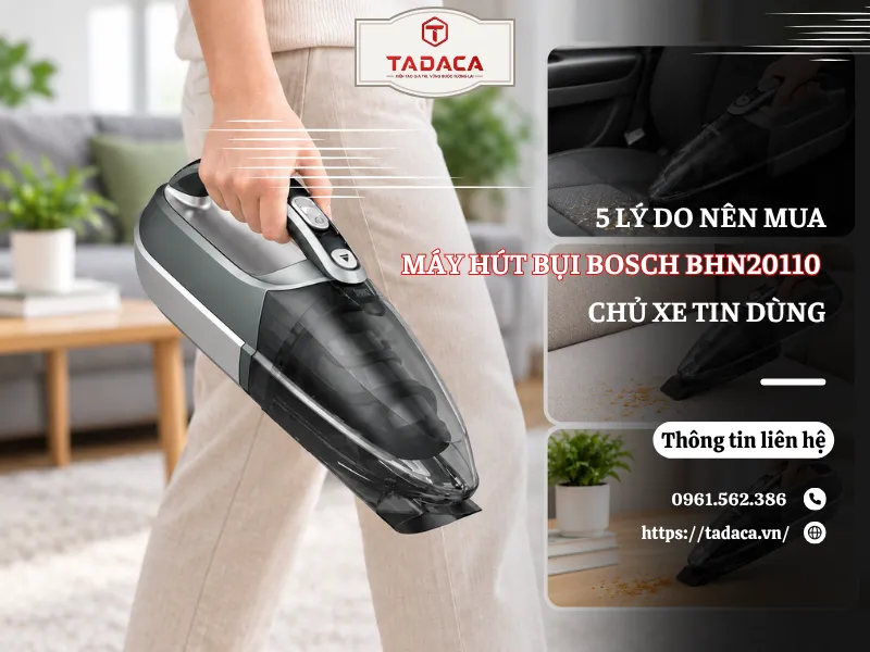 5 Lý Do Chủ Xe Khuyên Mua Máy Hút Bụi Ô Tô Bosch BHN20110