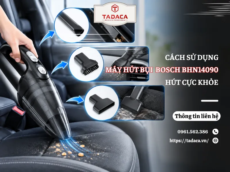 Cách Dùng Máy Hút Bụi Ô Tô Cầm Tay Bosch BHN14090 Hút Khỏe