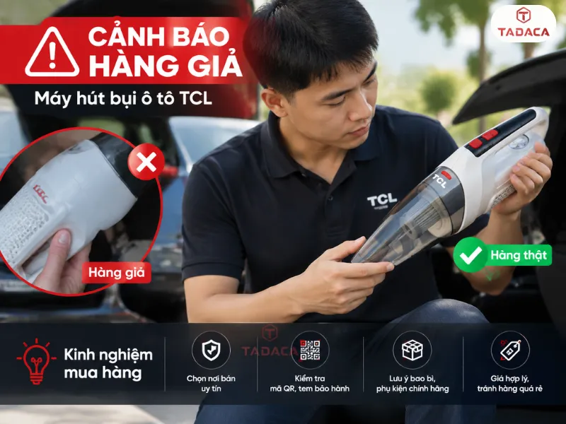 Cảnh báo hàng giả và kinh nghiệm mua máy hút bụi ô tô TCL chính hãng giá tốt