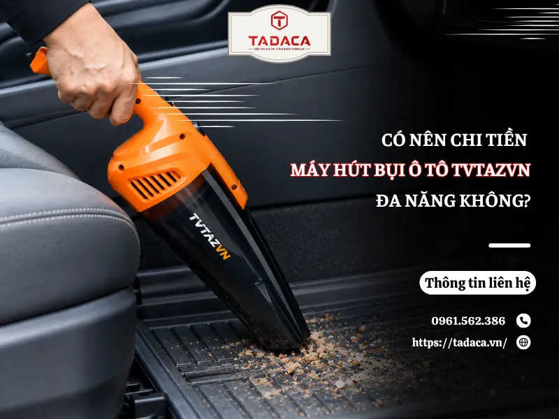 Có Nên Chi Tiền Cho Máy Hút Bụi Ô Tô TVTAZVN Đa Năng?