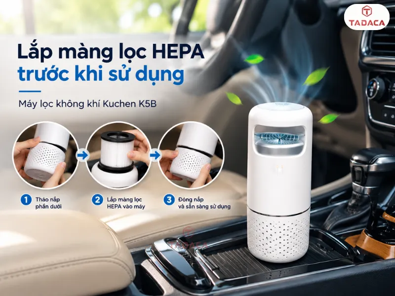 Lắp màng lọc HEPA trước khi sử dụng máy lọc không khí Kuchen K5B