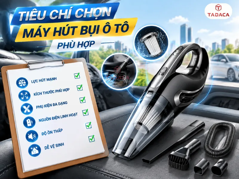 Tiêu Chí Chọn Máy Hút Bụi Ô Tô Phù Hợp