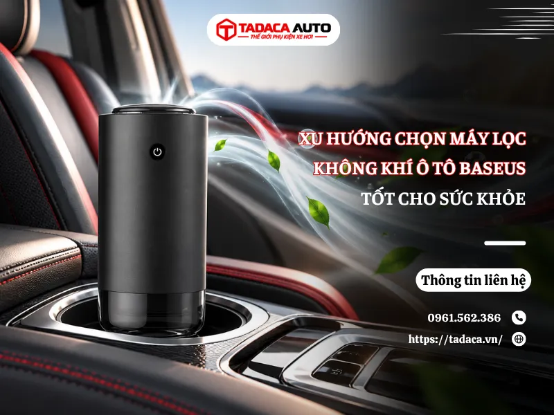 Xu Hướng Chọn Máy Lọc Không Khí Ô Tô Baseus Mới Nhất