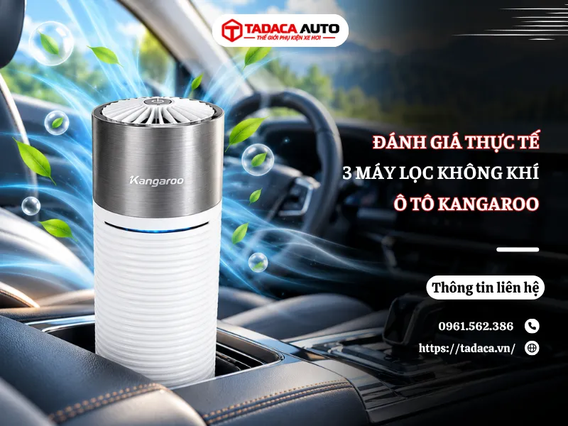 Đánh Giá Thực Tế 3 Máy Lọc Không Khí Ô Tô Kangaroo