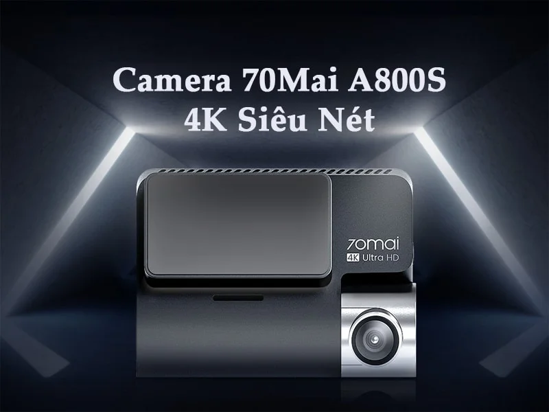 Camera Hành Trình Ô Tô 70Mai A800S 4K Siêu Nét