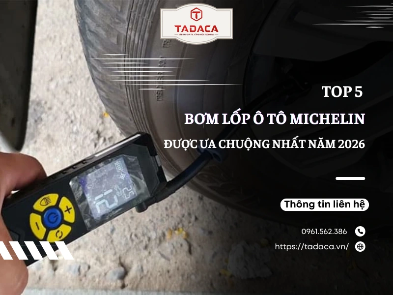 Top 5 Bơm Lốp Ô Tô Michelin Được Ưa Chuộng Nhất Năm 2026