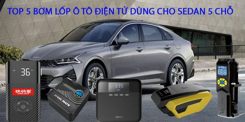 Top 5 loại bơm lốp ô tô điện tử cho xe Sedan 5 chỗ