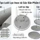 Lưới lọc inox là gì? Phân loại, ứng dụng và cách chọn chuẩn