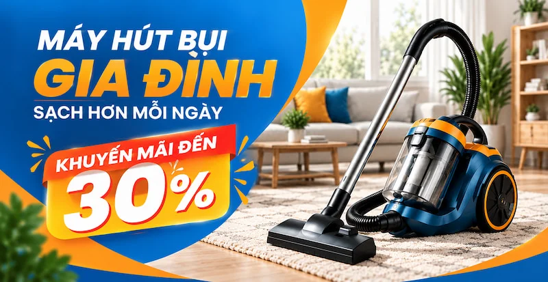 Máy Hút Bụi Gia Đình Cao Cấp