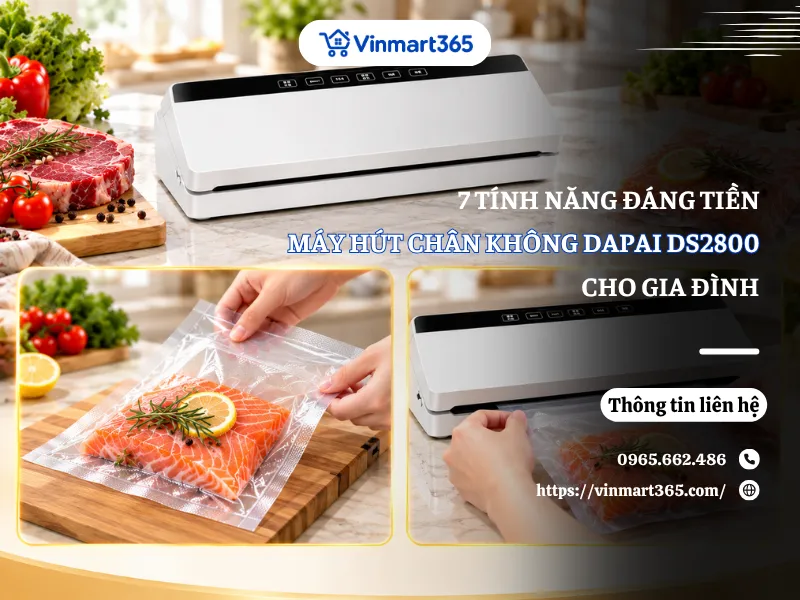 7 Tính Năng Đáng Tiền Trên Máy Hút Chân Không Dapai DS2800
