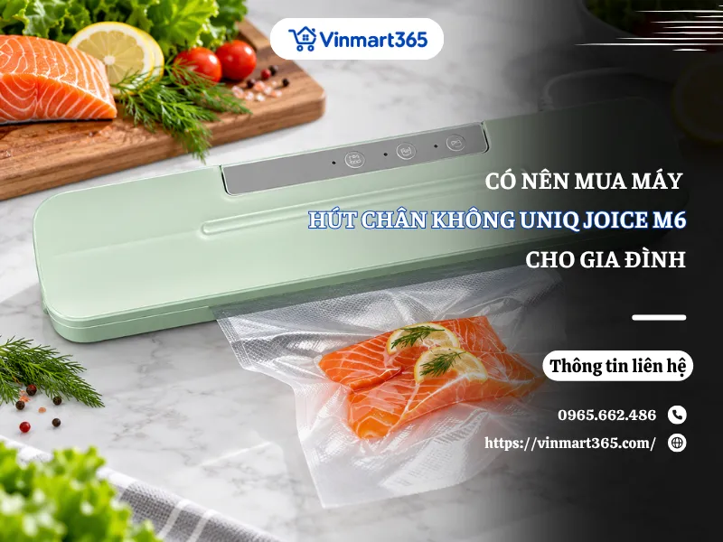 Có Nên Mua Máy Hút Chân Không UNIQ Joice M6 Cho Gia Đình