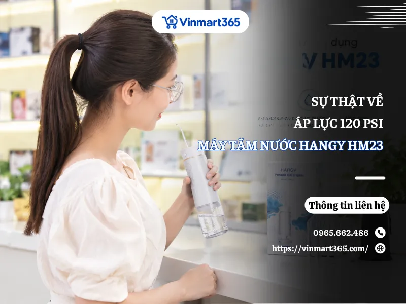 Sự Thật Về Áp Lực 120 PSI Của Máy Tăm Nước Hangy HM23