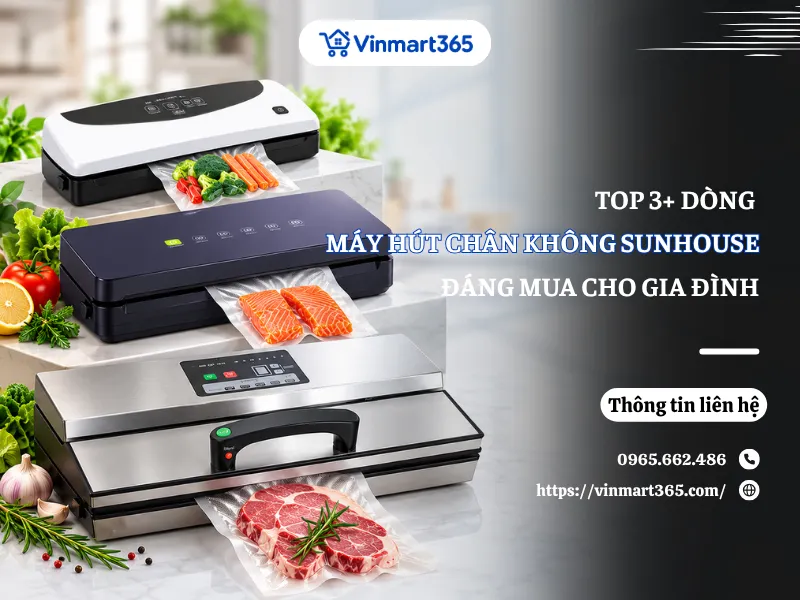 Top 3 Máy Hút Chân Không Sunhouse Đáng Mua Cho Gia Đình
