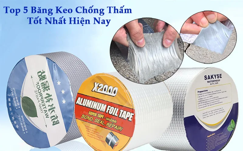 Top 5 Băng Keo Chống Thấm Được Ưa Chuộng Nhất Năm 2023