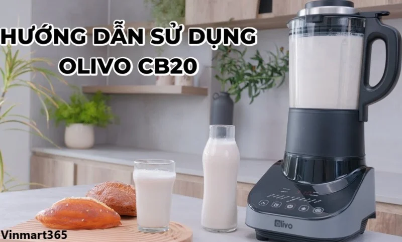 Hướng Dẫn Sử Dụng Máy Làm Sữa Hạt Olivo CB20