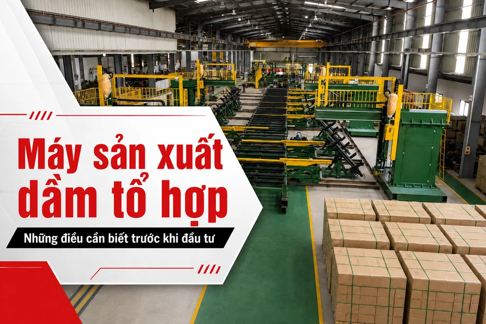 Máy sản xuất dầm tổ hợp là gì? Cấu tạo và ứng dụng